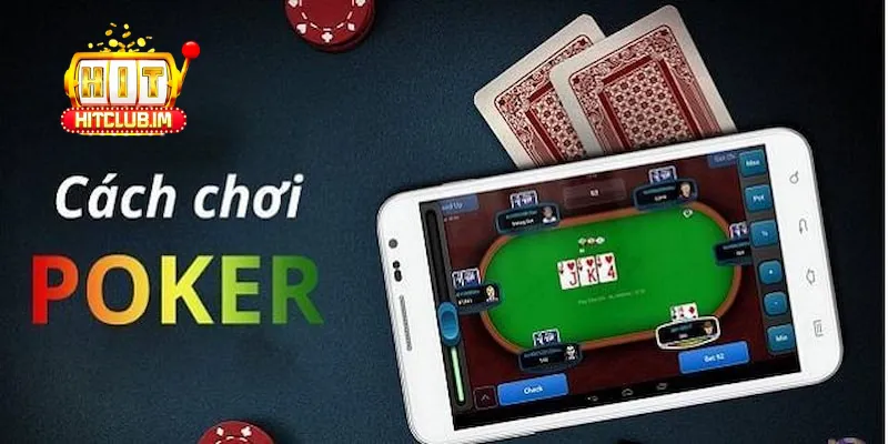 Cách chơi poker hiệu quả tại Hitclub