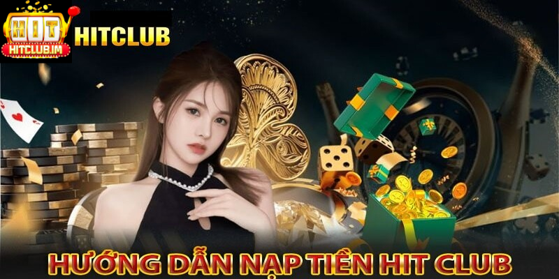 Nạp Tiền Hitclub: Hướng Dẫn Chi Tiết, An Toàn Và Nhanh Nhất Cho Người Chơi 2026 3 Hướng dẫn chi tiết cách nạp tiền Hitclub dễ dàng và chi tiết